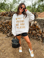 Friend in Jesus Sweatshirt