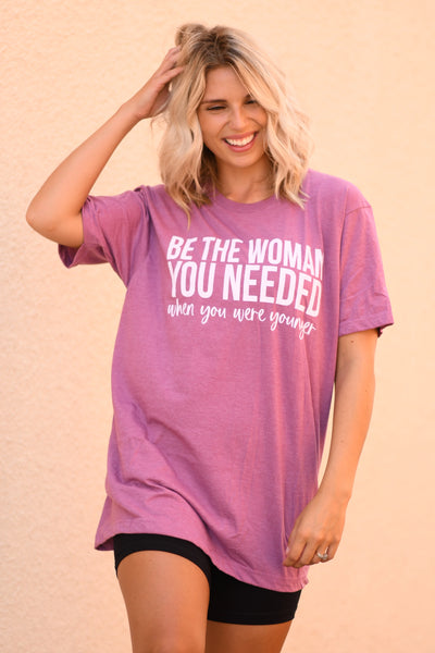 Be the Woman You Needed Tee